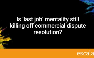 Is ‘last job’ mentality still killing off commercial dispute resolution?